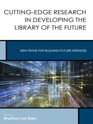 cover image of Cutting-Edge Research in Developing the Library of the Future